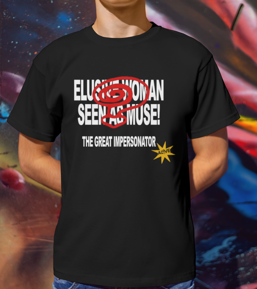Elusive Woman Seen As Muse The Great Impersonator Alive Star T-Shirt