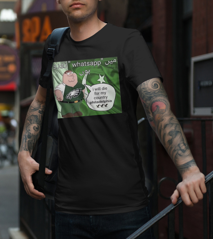 Peter Griffin Philadelphia Eagles I Will Die For My Country Pakistan Flag WhatsApp T-Shirt