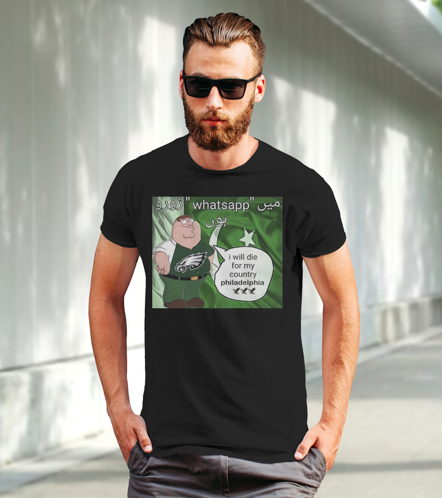 Peter Griffin Philadelphia Eagles I Will Die For My Country Pakistan Flag WhatsApp T-Shirt