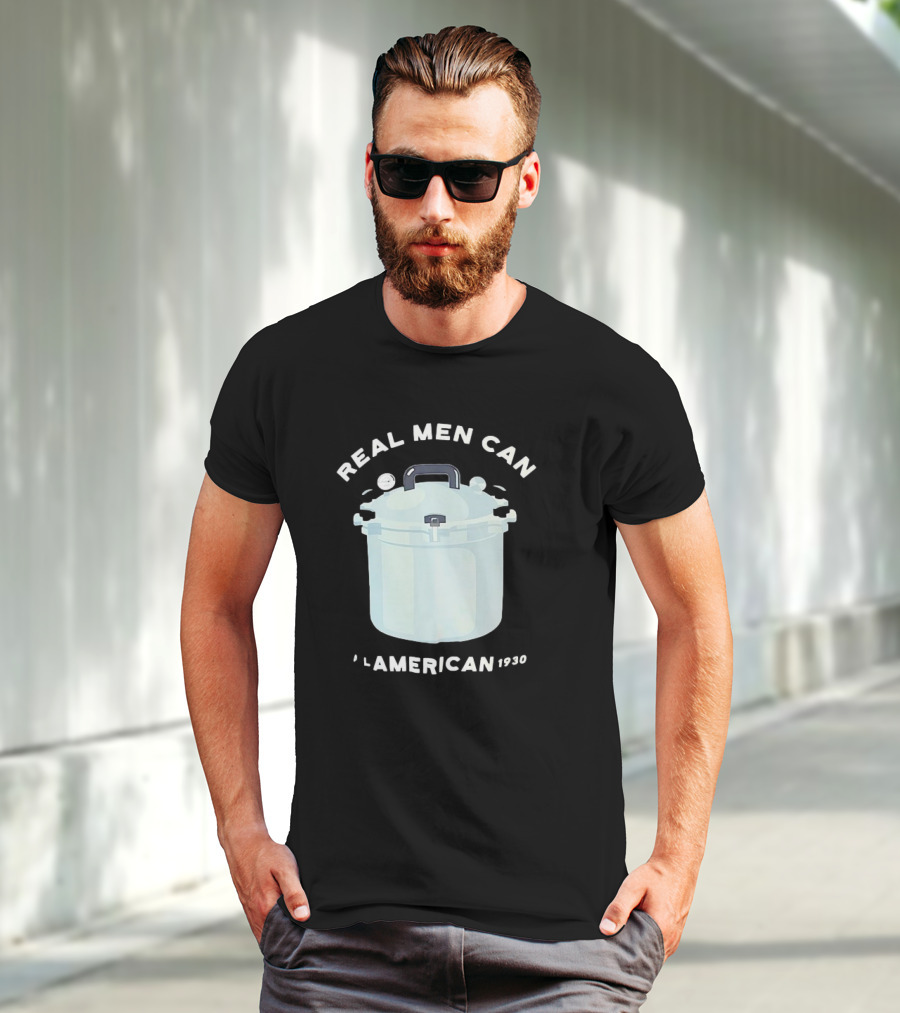Real Men Can All American 1930 Pressure Cooker T-Shirt