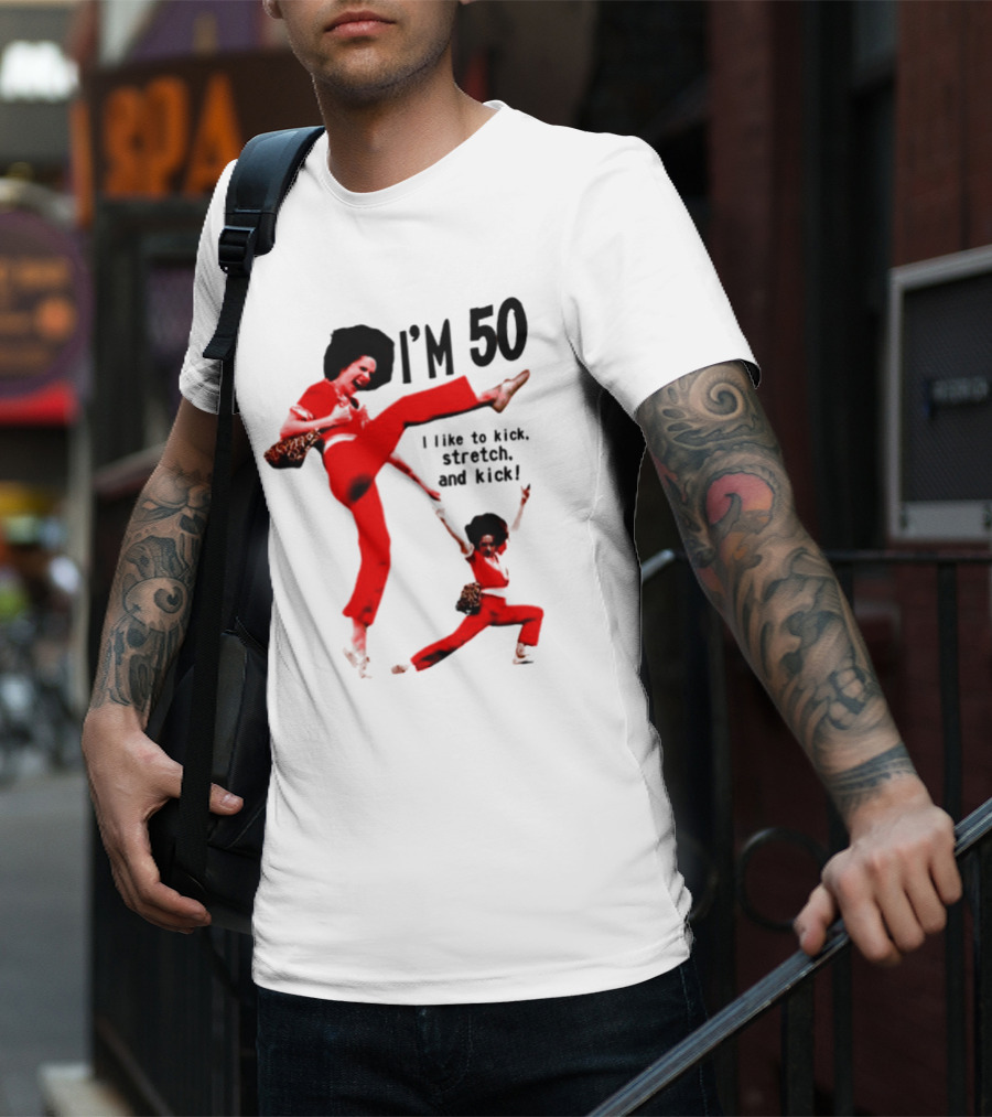 Sally O’Malley I’m 50 I Like To Kick Stretch And Kick Enthusiastic Pose T-Shirt