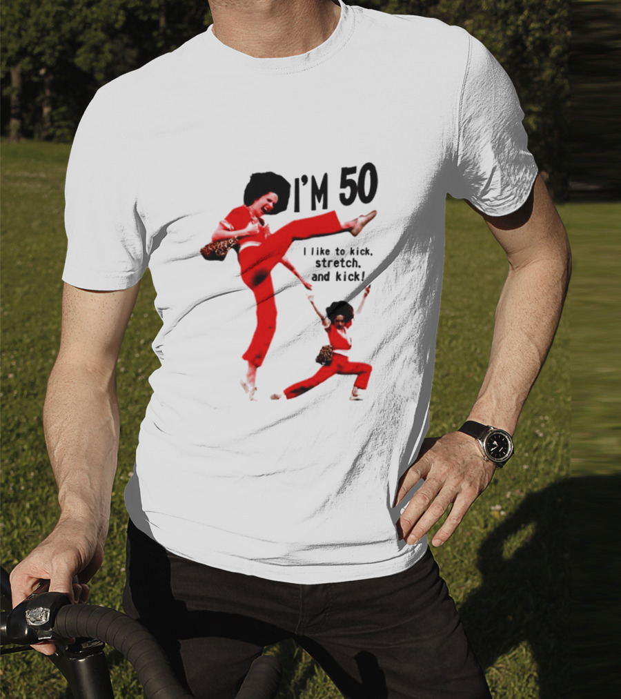 Sally O’Malley I’m 50 I Like To Kick Stretch And Kick Enthusiastic Pose T-Shirt
