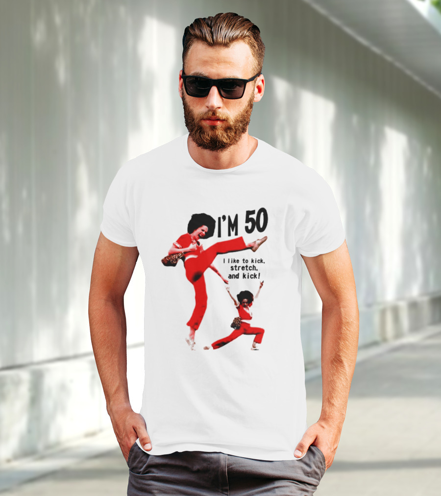Sally O’Malley I’m 50 I Like To Kick Stretch And Kick Enthusiastic Pose T-Shirt
