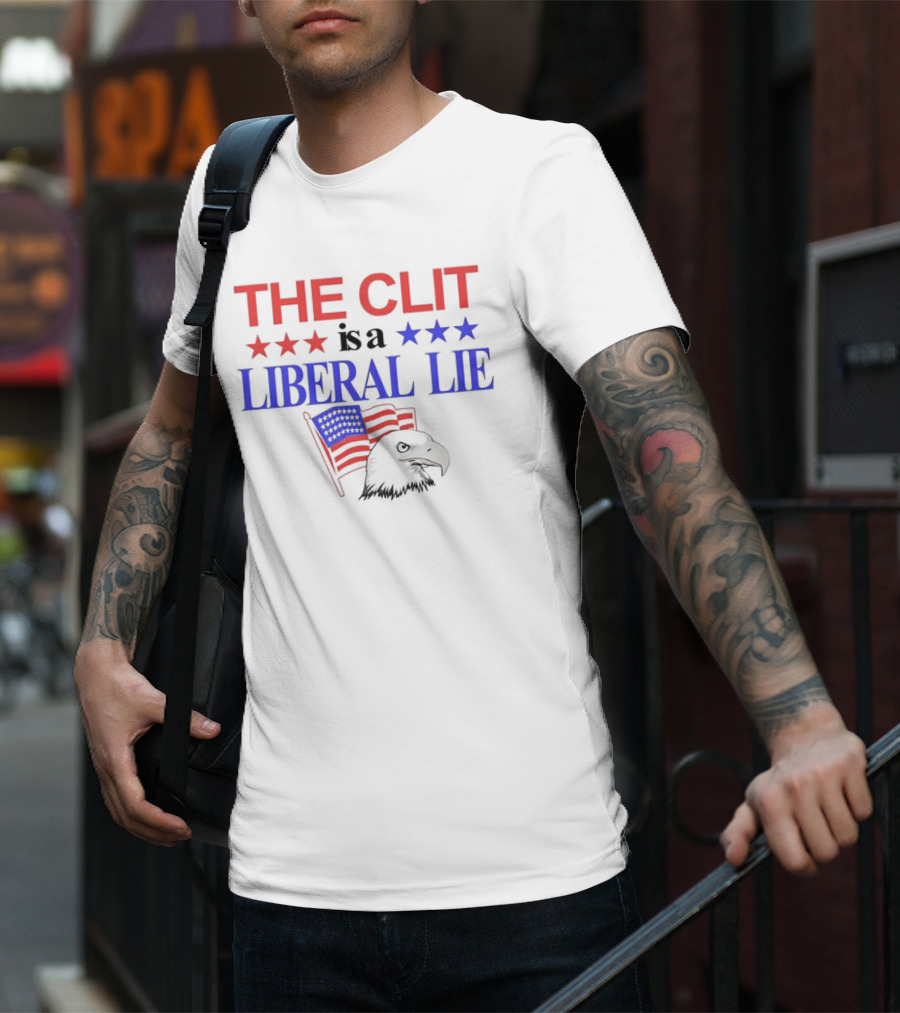 The Clit Is A Liberal Lie Patriotic Eagle With American Flag Stars T-Shirt