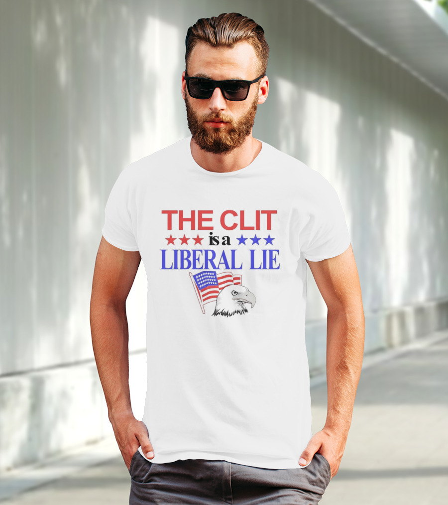 The Clit Is A Liberal Lie Patriotic Eagle With American Flag Stars T-Shirt