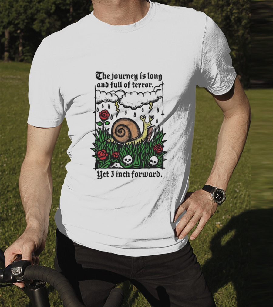 The Journey Is Long And Full Of Terror With Snail, Lightning, Skulls, And Roses Yet I Inch Forward T-Shirt