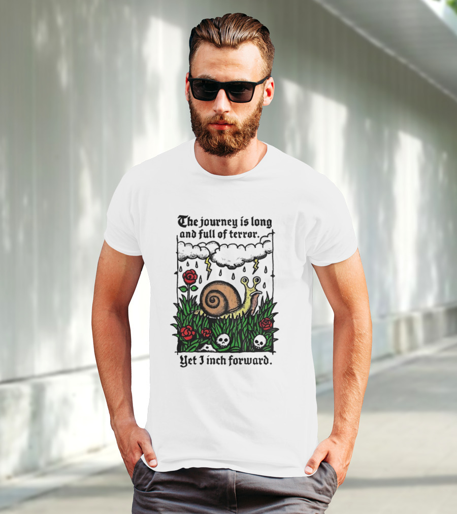 The Journey Is Long And Full Of Terror With Snail, Lightning, Skulls, And Roses Yet I Inch Forward T-Shirt