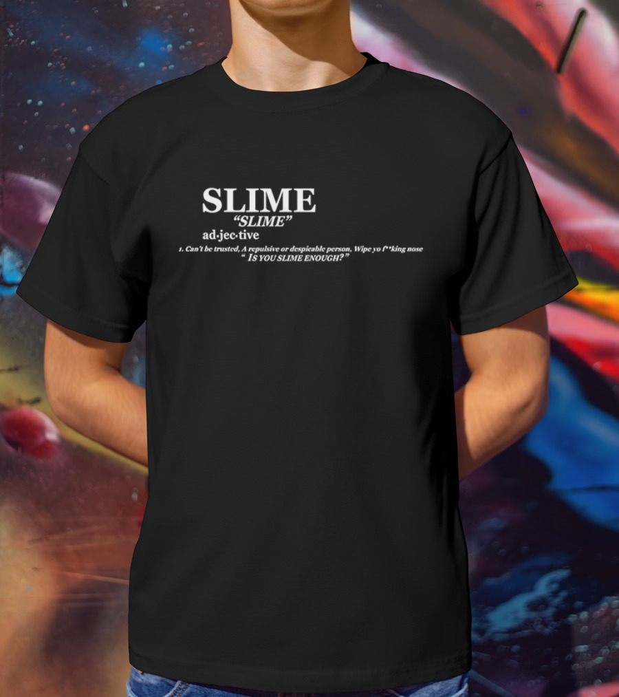 SLIME Definition Keep America Slime Again Adjective Can't Be Trusted Despicable Person Is You Slime Enough T-Shirt