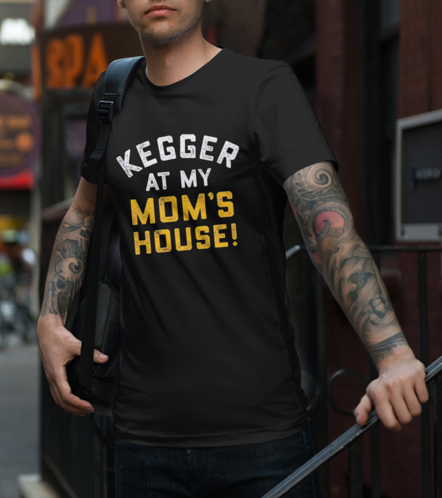 Kegger At My Mom's House T-Shirt
