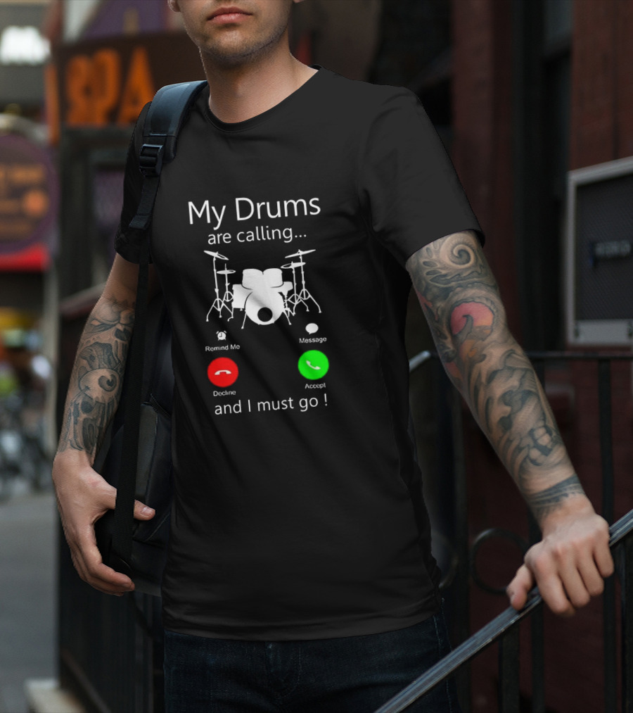 My Drums Are Calling And I Must Go Accept Decline Romind Me Message T-Shirt