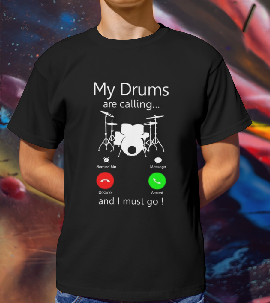 My Drums Are Calling And I Must Go Accept Decline Romind Me Message T-Shirt