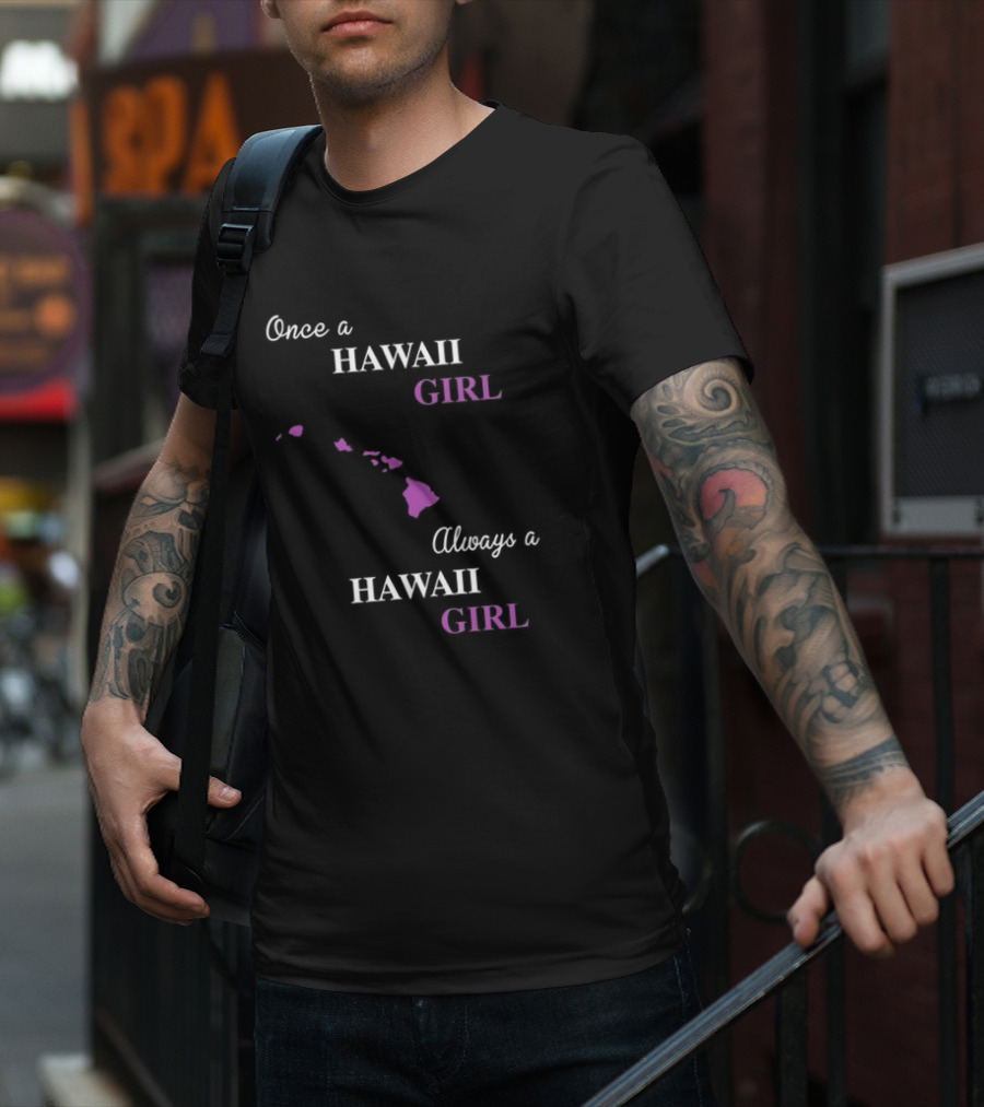 Once A Hawaii Girl Always A Hawaii Girl Map Outline T-Shirt