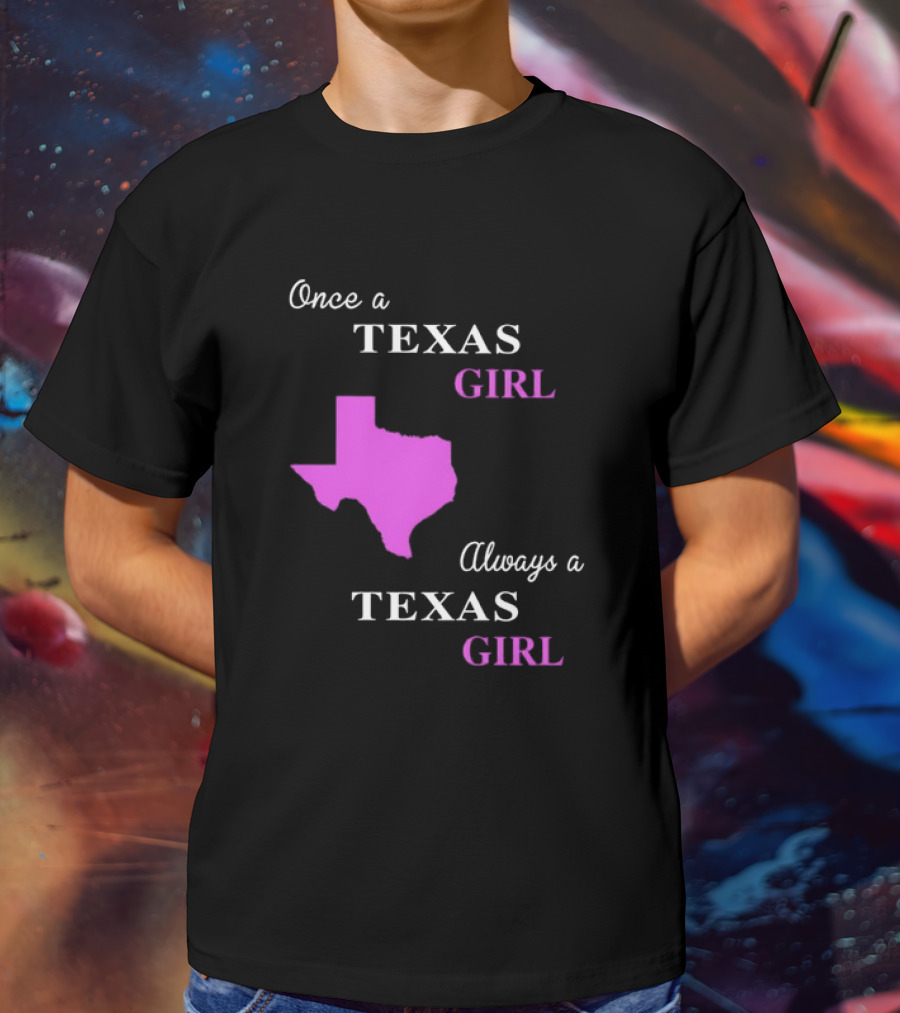 Once A Texas Girl Always A Texas Girl With Pink State Map T-Shirt