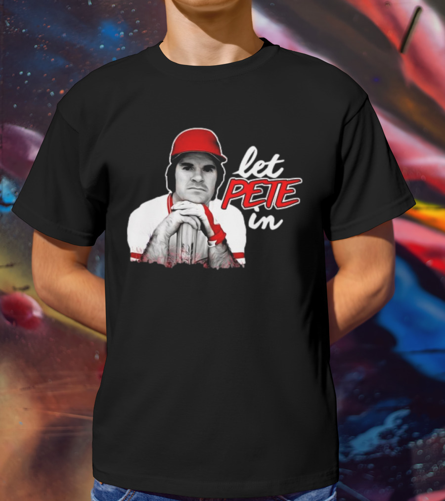 Pete Rose Let Pete In Baseball Icon Campaign T-Shirt