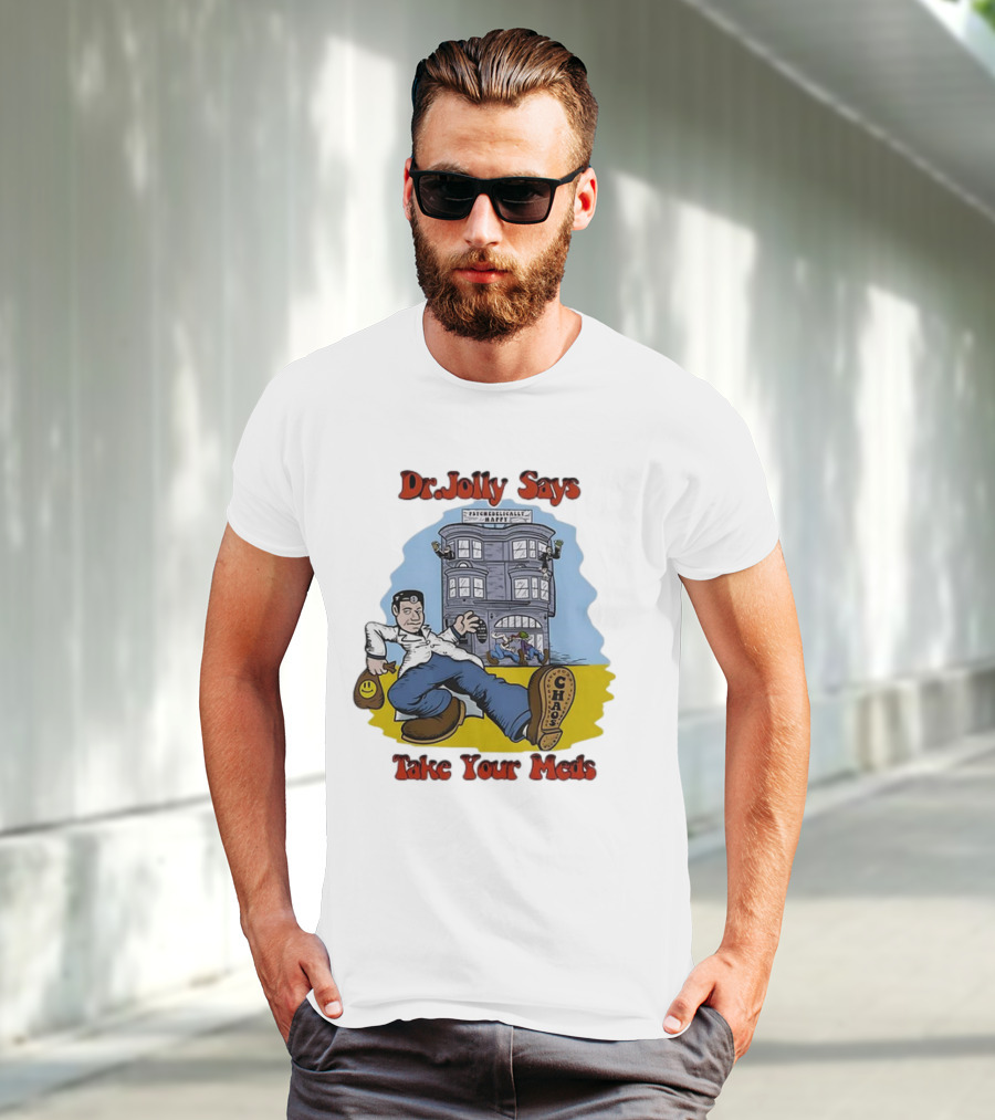 Dr. Jolly Says Take Your Meds Psychologically Happy Chaser T-Shirt