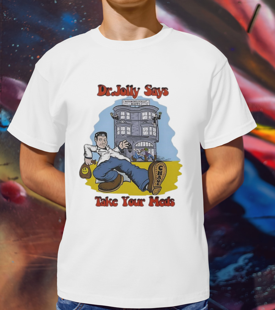 Dr. Jolly Says Take Your Meds Psychologically Happy Chaser T-Shirt