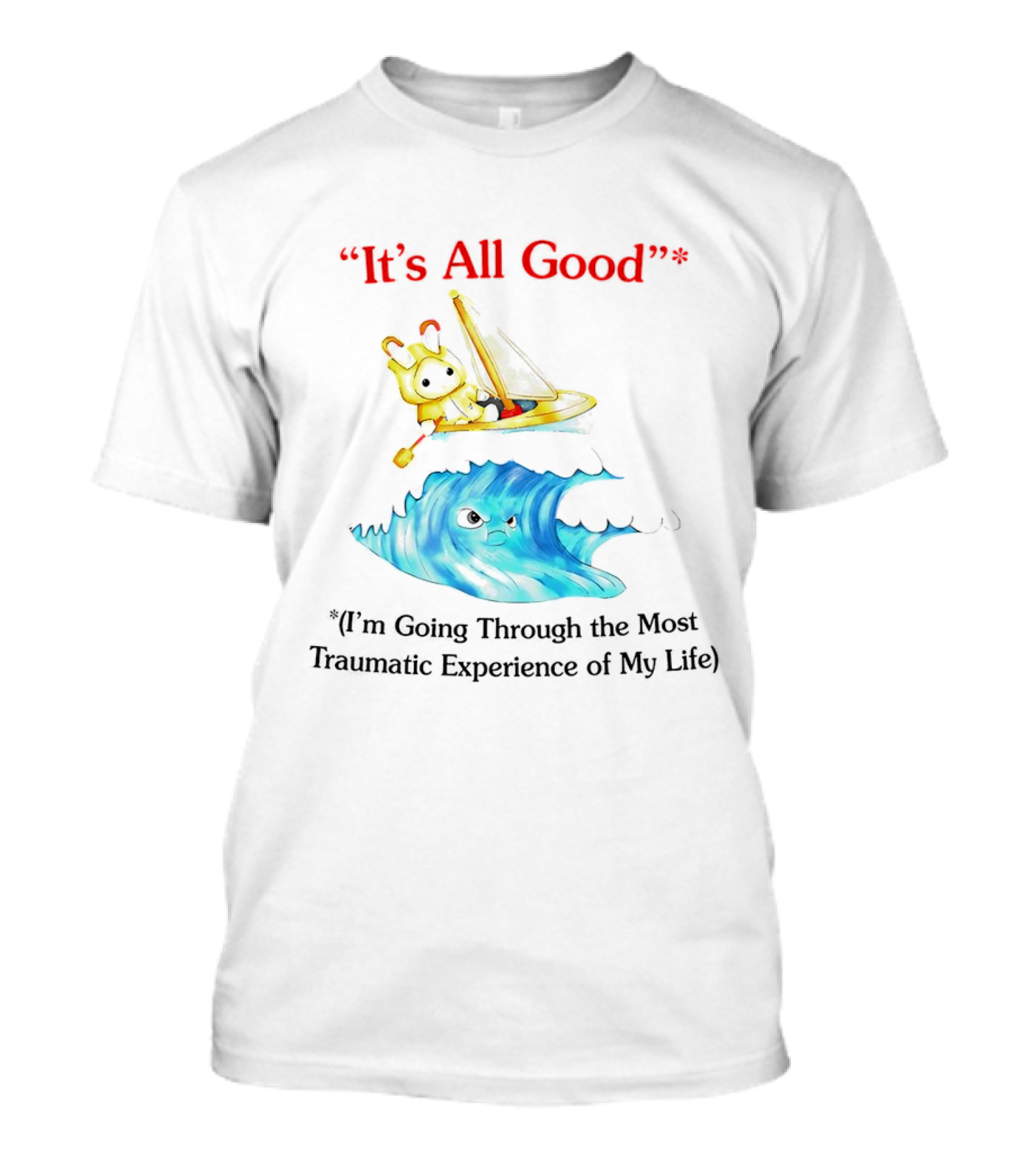 It’s All Good I'm Going Through The Most Traumatic Experience Of My Life Cartoon Sailboat Wave T-Shirt
