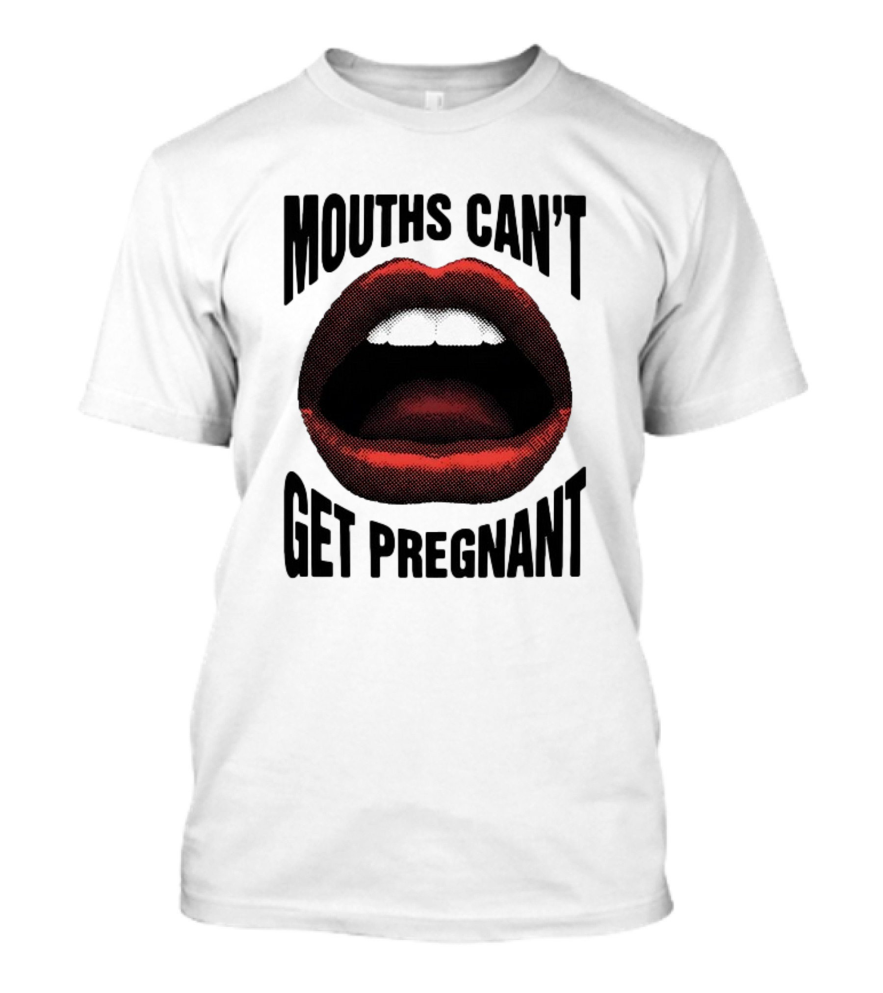 Mouths Can't Get Pregnant Bold Retro Pop Art Style Open Lips T-Shirt
