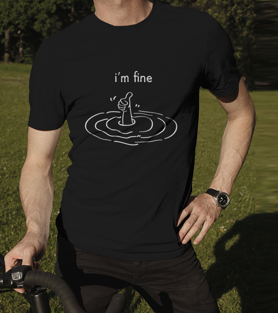 I’m Fine Hand Thumbs Up Above Water Surface T-Shirt