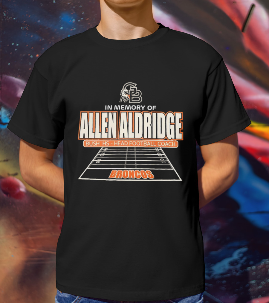 In Memory Of Allen Aldridge Bush HS Head Football Coach Broncos Football Field T-Shirt
