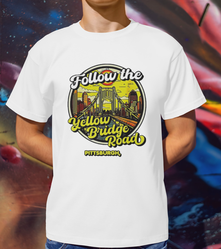 Follow The Yellow Bridge Road Pittsburgh PA Skyline Bridges T-Shirt