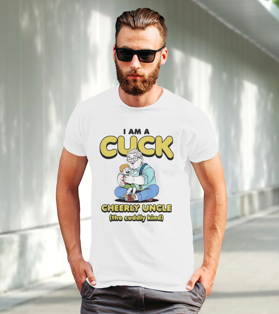 I Am A Cuck Cheerly Uncle The Cuddly Kind T-Shirt