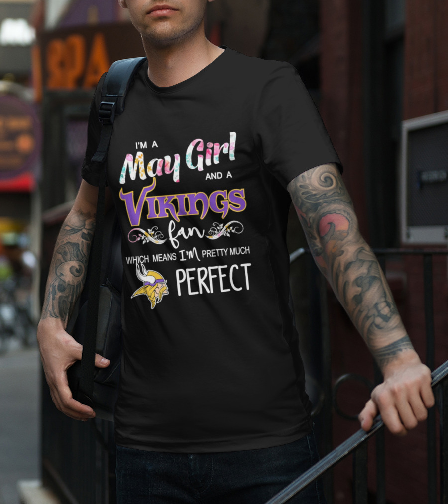 May Girl And Minnesota Vikings Fan Pretty Much Perfect T-Shirt