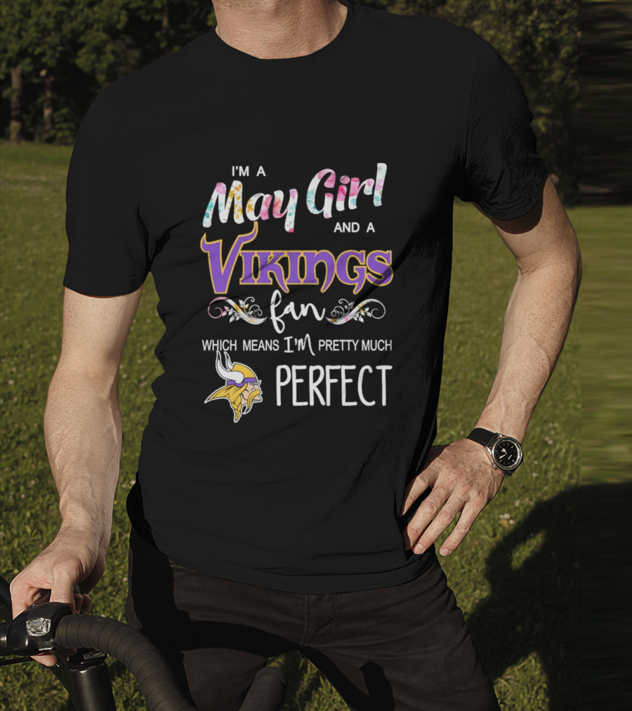 May Girl And Minnesota Vikings Fan Pretty Much Perfect T-Shirt