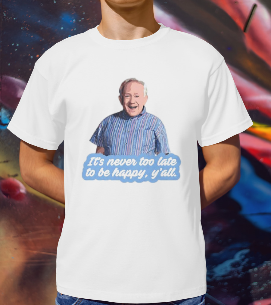 Leslie Jordan It's Never Too Late To Be Happy Y'all T-Shirt
