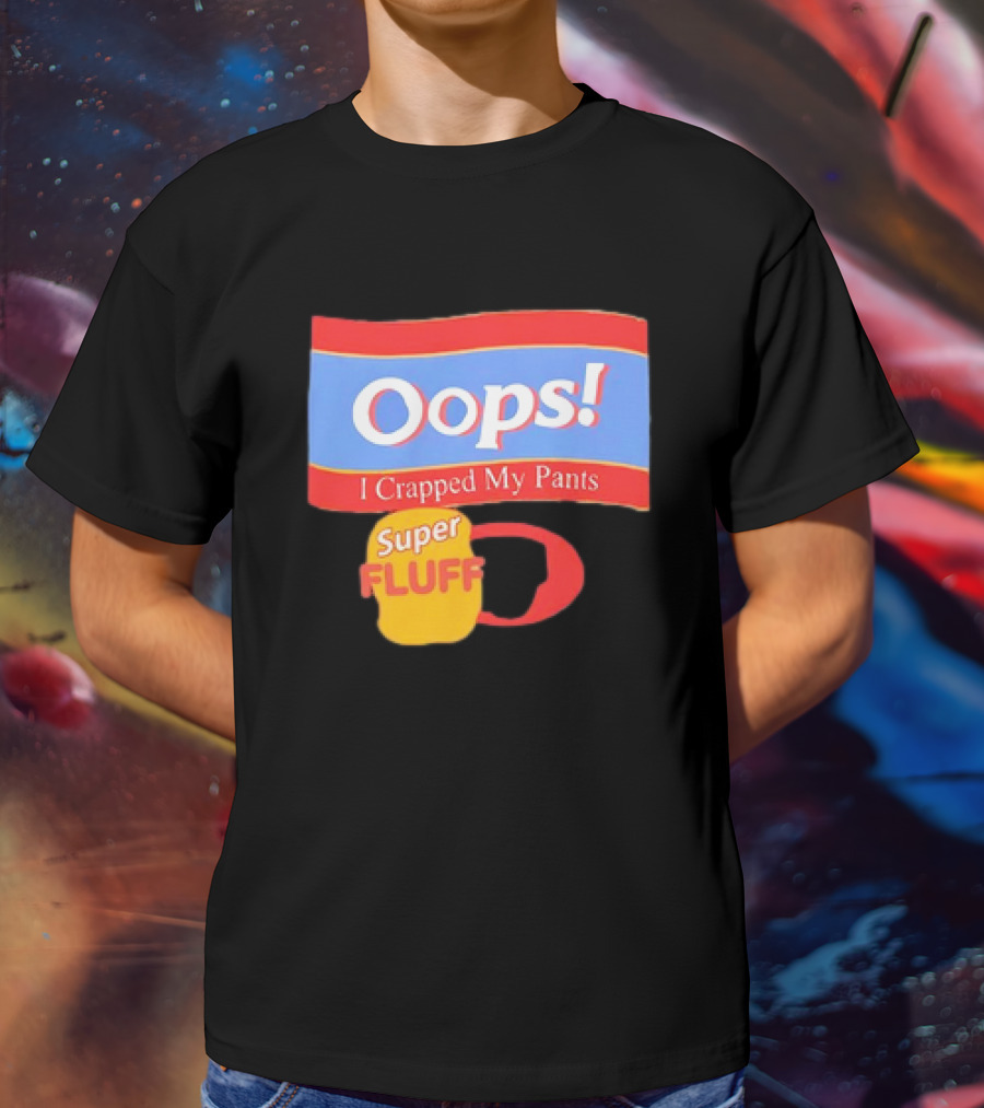 Oops I Crapped My Pants Super Fluff Fun Humor T-Shirt