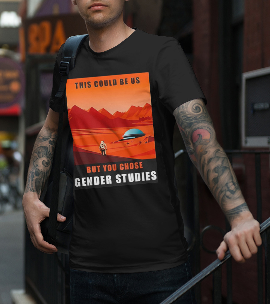 This Could Be Us But You Chose Gender Studies Mars Astronaut Landscape T-Shirt