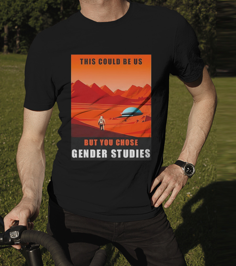 This Could Be Us But You Chose Gender Studies Mars Astronaut Landscape T-Shirt