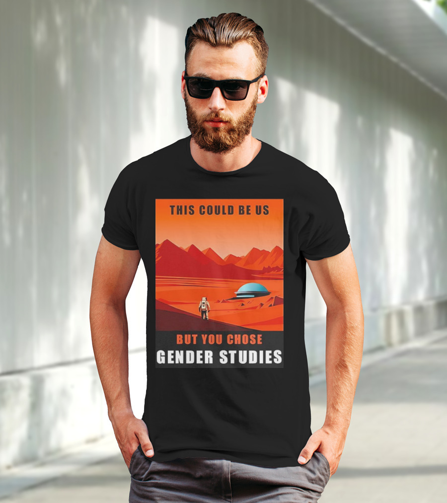 This Could Be Us But You Chose Gender Studies Mars Astronaut Landscape T-Shirt