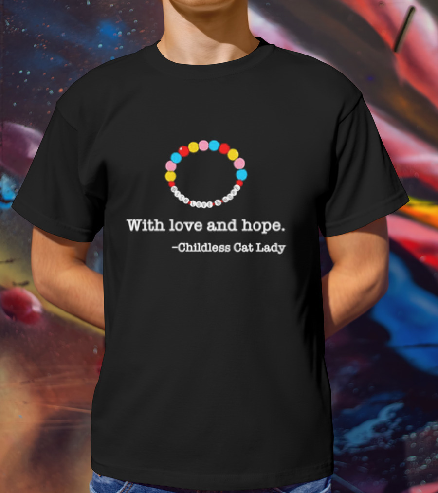 With Love And Hope Childless Cat Lady Bracelet T-Shirt