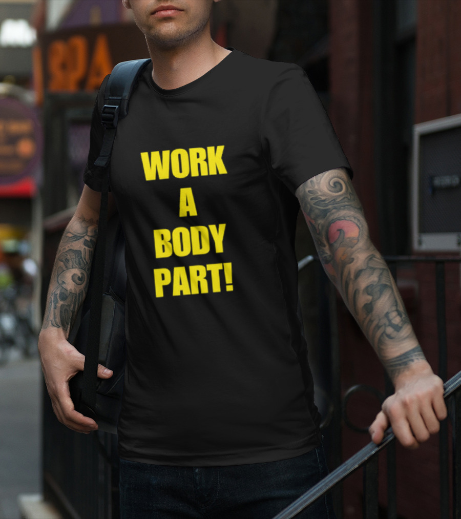 Work A Body Part Classic Bold Motivational Text T-Shirt
