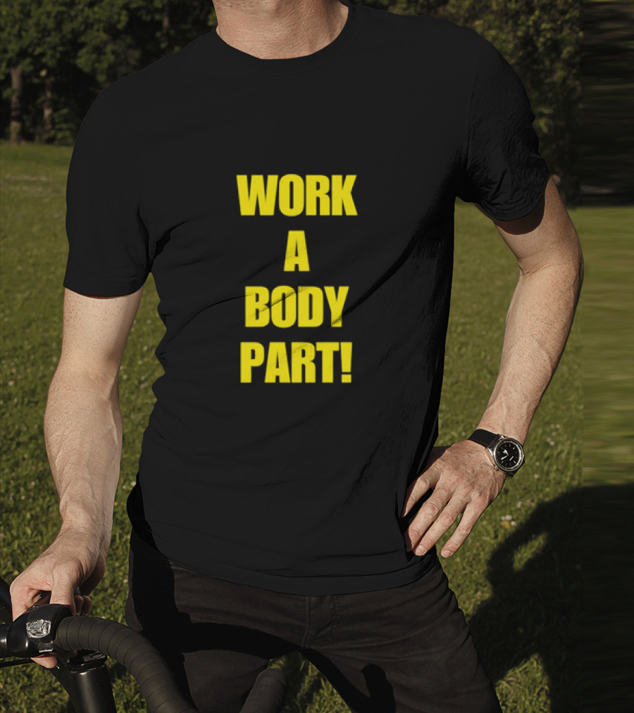 Work A Body Part Classic Bold Motivational Text T-Shirt