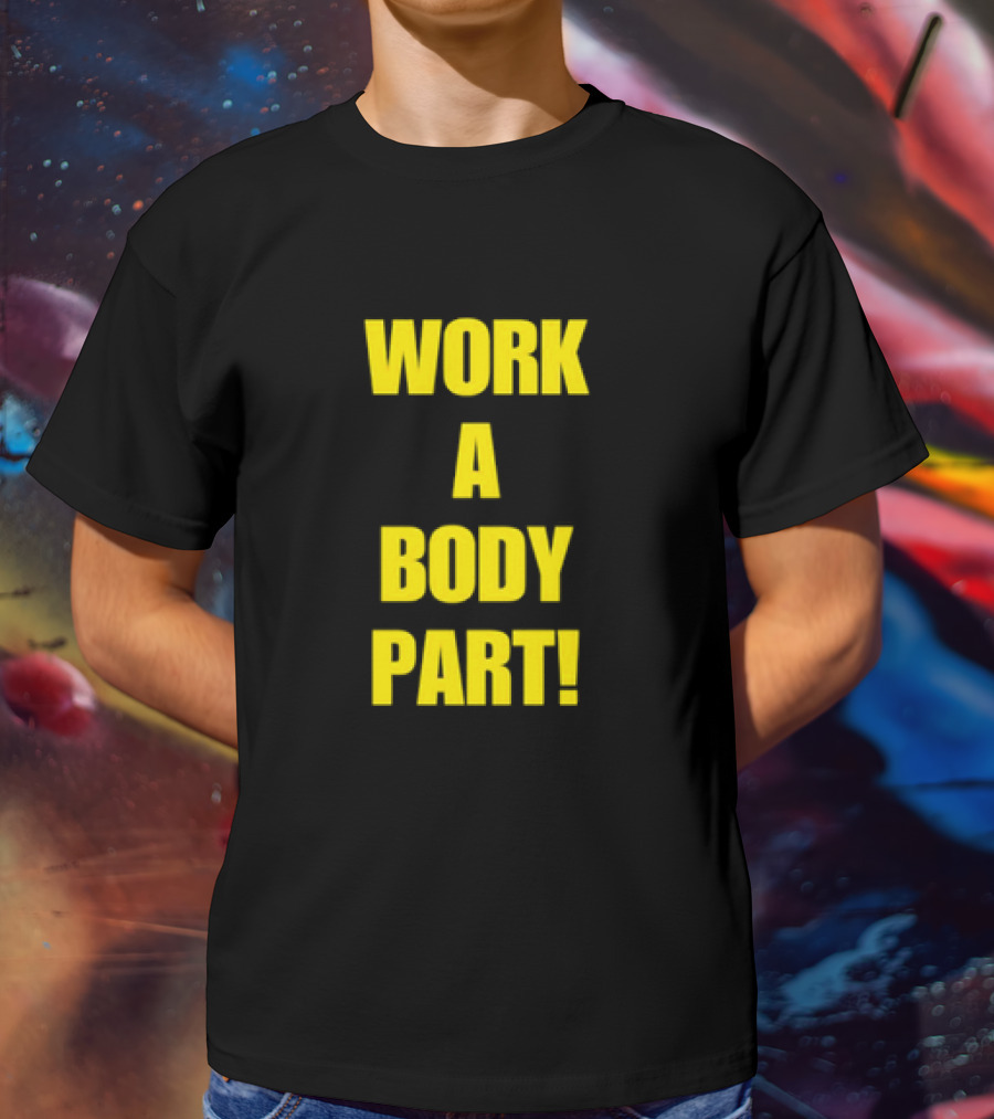 Work A Body Part Classic Bold Motivational Text T-Shirt