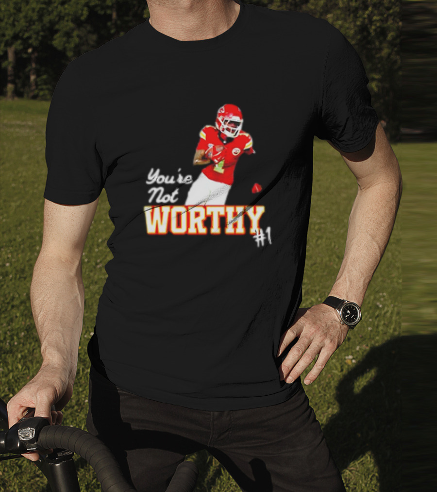 You're Not Worthy Xavier Worthy Kansas City Chiefs #1 Football T-Shirt