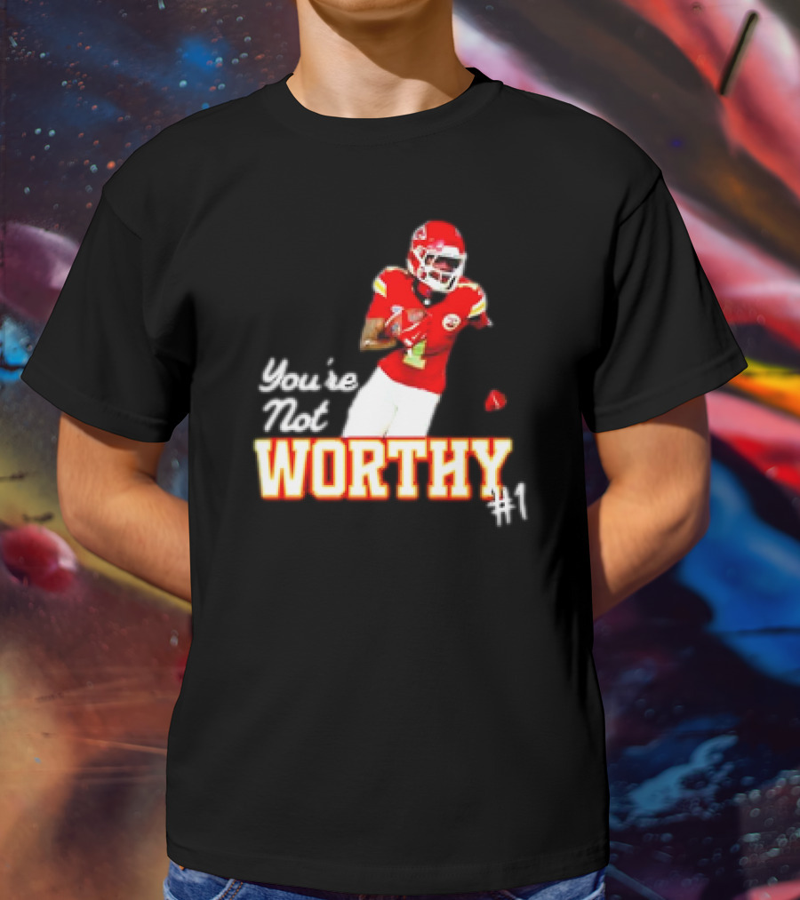 You're Not Worthy Xavier Worthy Kansas City Chiefs #1 Football T-Shirt