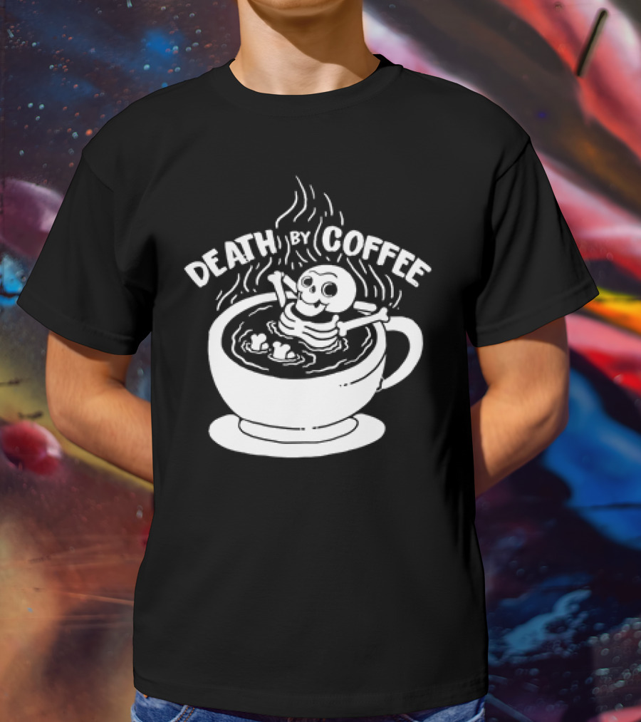 Death By Coffee Skeleton Relaxing In A Cup T-Shirt