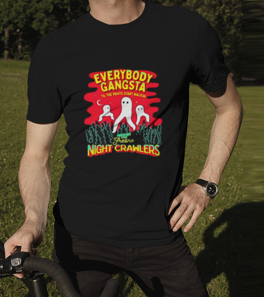 Everybody Gangsta 'Til The Pants Start Walkin' Fresno Nightcrawlers Cryptid Meme T-Shirt