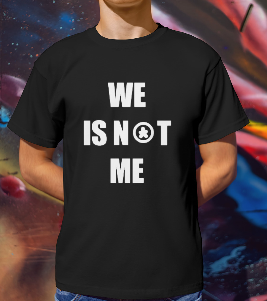 We Is Not Me Symbolic T-Shirt