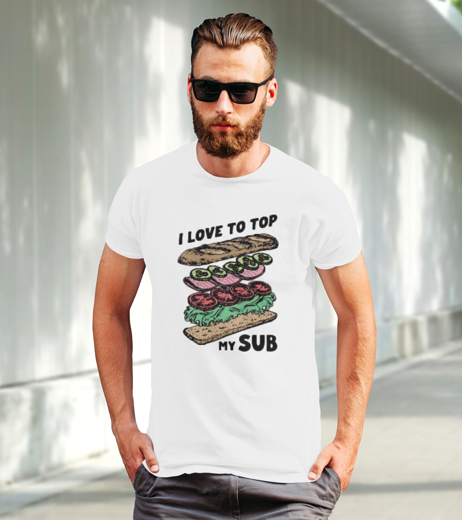 I Love To Top My Sub With Veggies And Bread T-Shirt