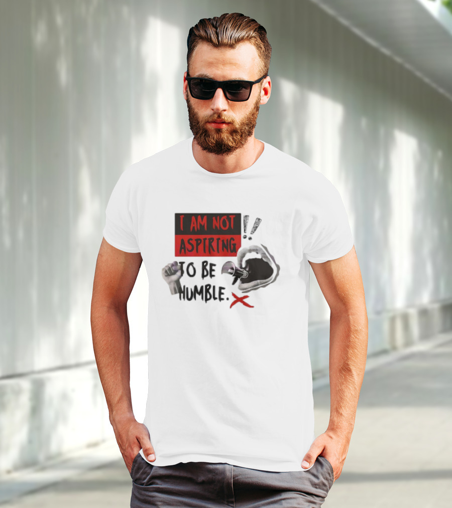 I AM NOT ASPIRING TO BE HUMBLE FIST MEGAPHONE MOUTH ICONS T-Shirt