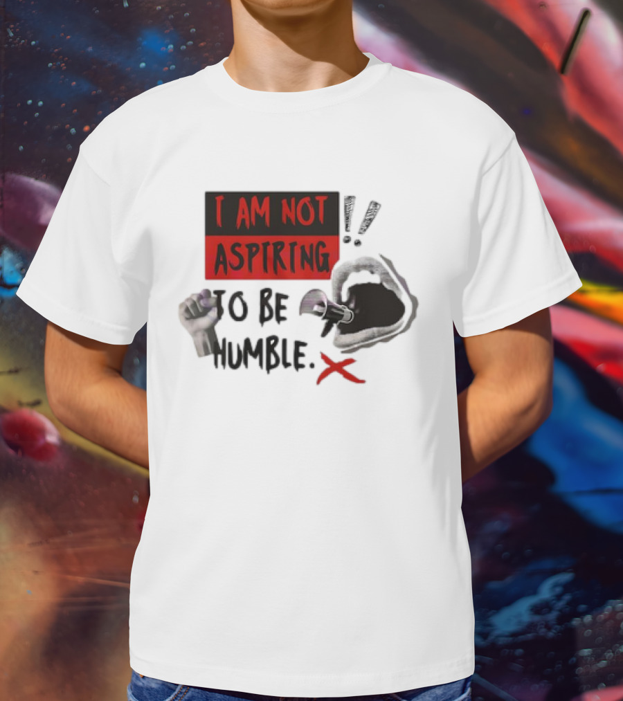 I AM NOT ASPIRING TO BE HUMBLE FIST MEGAPHONE MOUTH ICONS T-Shirt