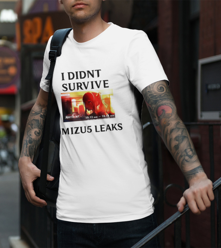 I DIDN'T SURVIVE MIZU5 LEAKS 10.12 10:00 - 10.13 10:59 ANIME T-Shirt