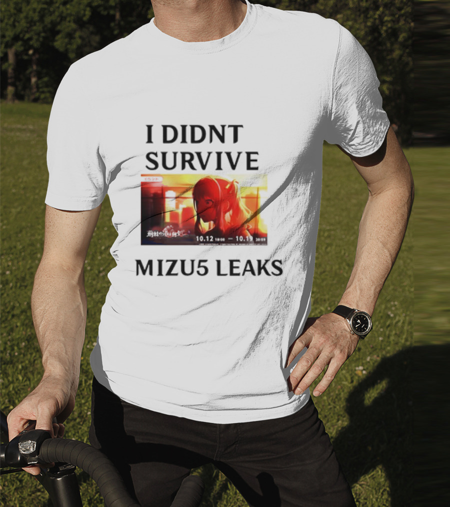 I DIDN'T SURVIVE MIZU5 LEAKS 10.12 10:00 - 10.13 10:59 ANIME T-Shirt