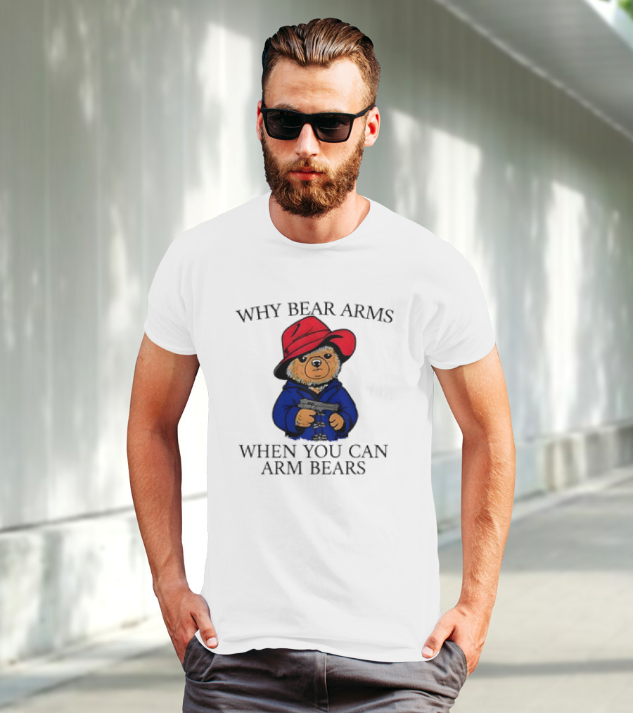 Why Bear Arms When You Can Arm Bears Gun Holding Bear In Red Hat And Blue Coat T-Shirt