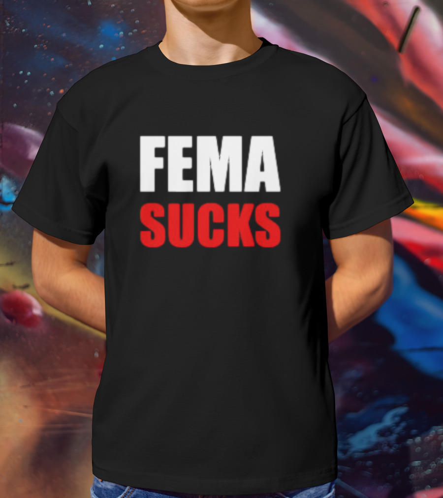 FEMA Sucks T-Shirt