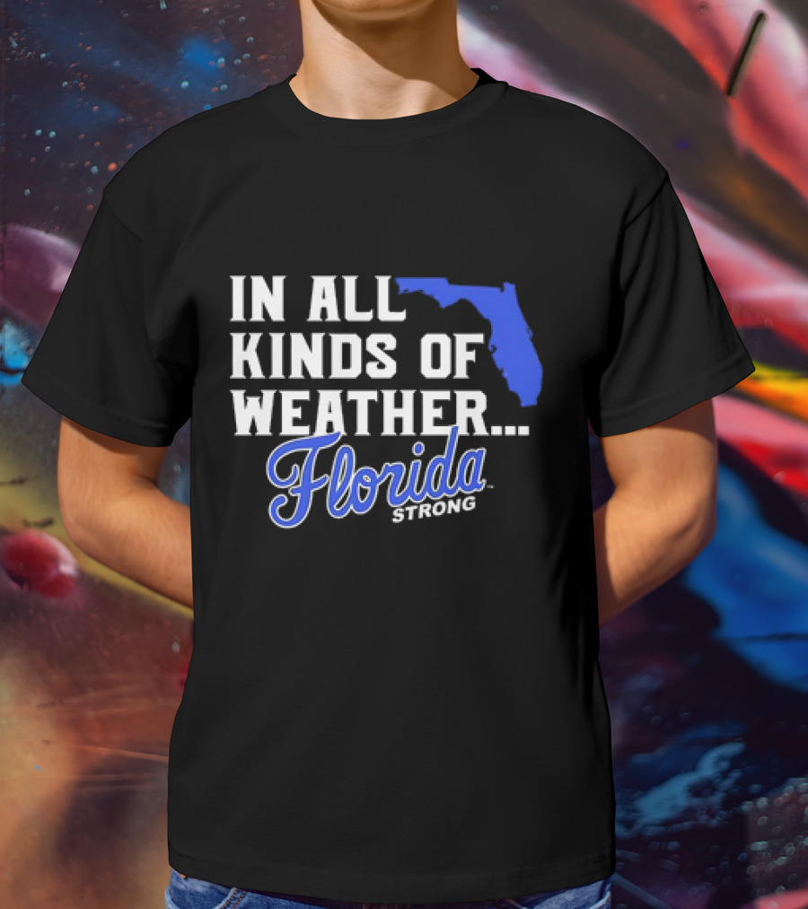 Florida Strong In All Kinds Of Weather Map Outline T-Shirt